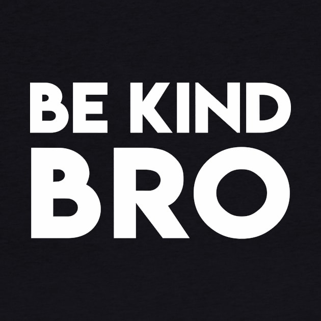 Be Kind Bro by jpmariano